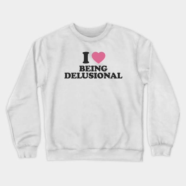 Y2K Tee Shirt, 100% delusional Shirt, Funny Tee, 2000's t-Shirt, I heart being delusional, I Love Being Delusional, 90s Aesthetic, Funny Quote Y2K Crewneck Sweatshirt by Y2KSZN